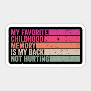 My favorite childhood memory is my back not hurting midlife crisis Funny millennials quotes Sticker